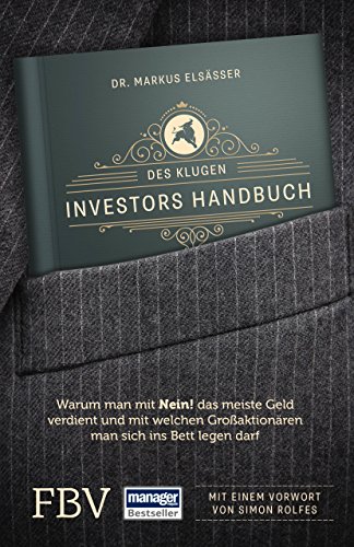 Des klugen Investors Handbuch: Warum man mit »Nein!« das meiste Geld verdient und mit welchen Großaktionären man sich ins Bett legen darf (Edition Lichtschlag)