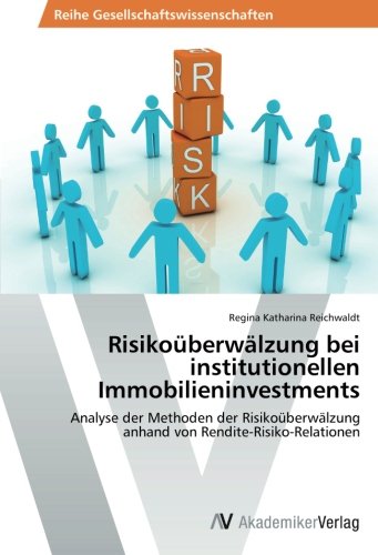 Risikoüberwälzung bei institutionellen Immobilieninvestments: Analyse der Methoden der Risikoüberwälzung anhand von Rendite-Risiko-Relationen